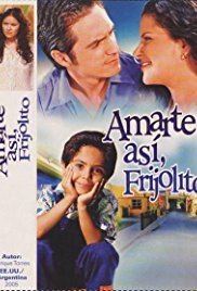 Amarte así, Frijolito Amarte As TV Series 2005 IMDb