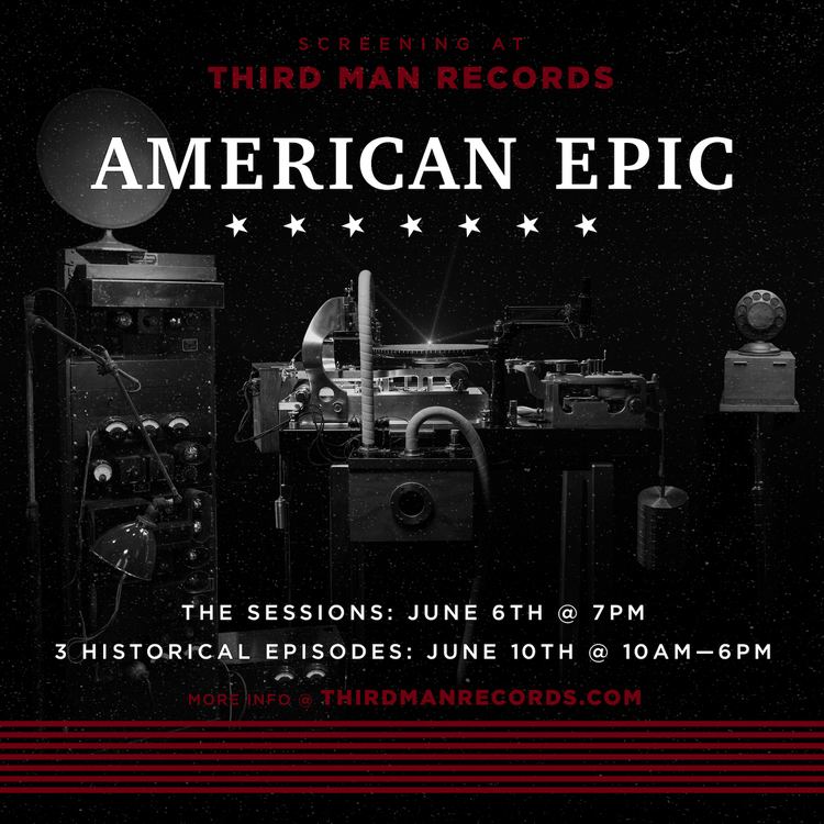 American Epic THIRD MAN RECORDS TO SCREEN THE AMERICAN EPIC SERIES IN BOTH LOCATIONS