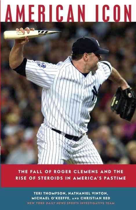 American Icon: The Fall of Roger Clemens and the Rise of Steroids in America's Pastime t3gstaticcomimagesqtbnANd9GcTpeSmCfyyiN9Yq0S