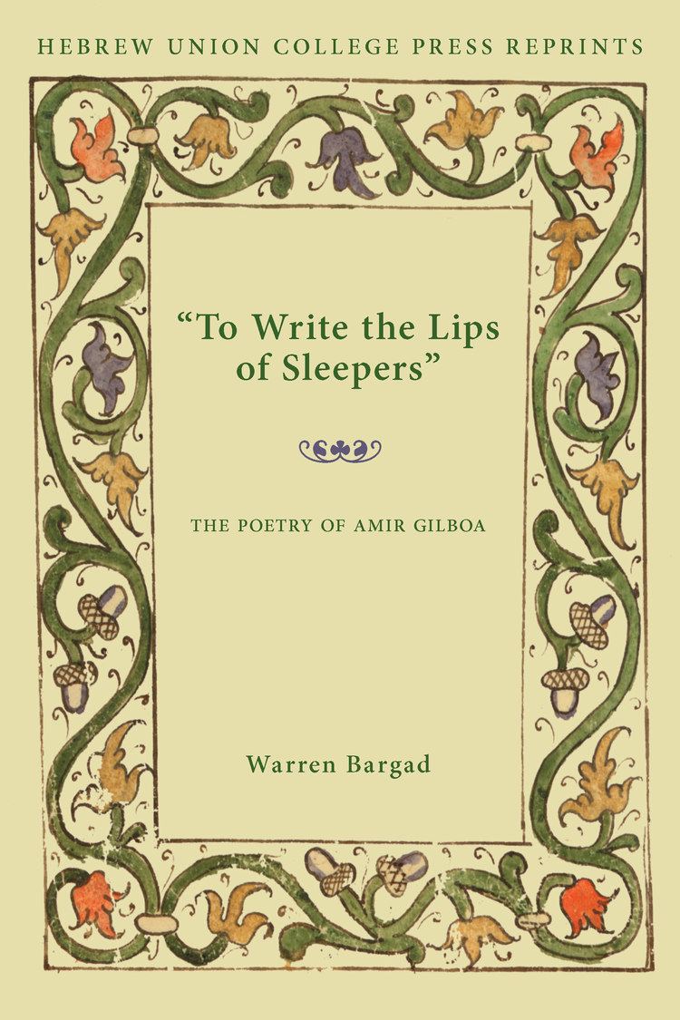 Amir Gilboa To Write the Lips of Sleepers The Poetry of Amir Gilboa Hebrew