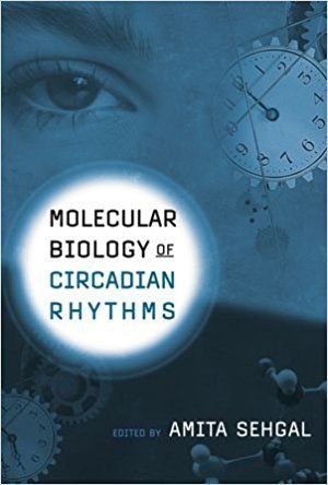 Amita Sehgal Molecular Biology of Circadian Rhythms Amita Sehgal 9780471418245