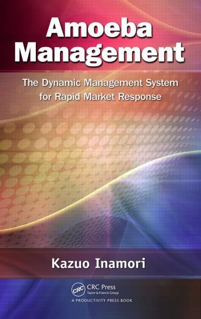 Amoeba Management Amoeba Management The Dynamic Management System for Rapid Market