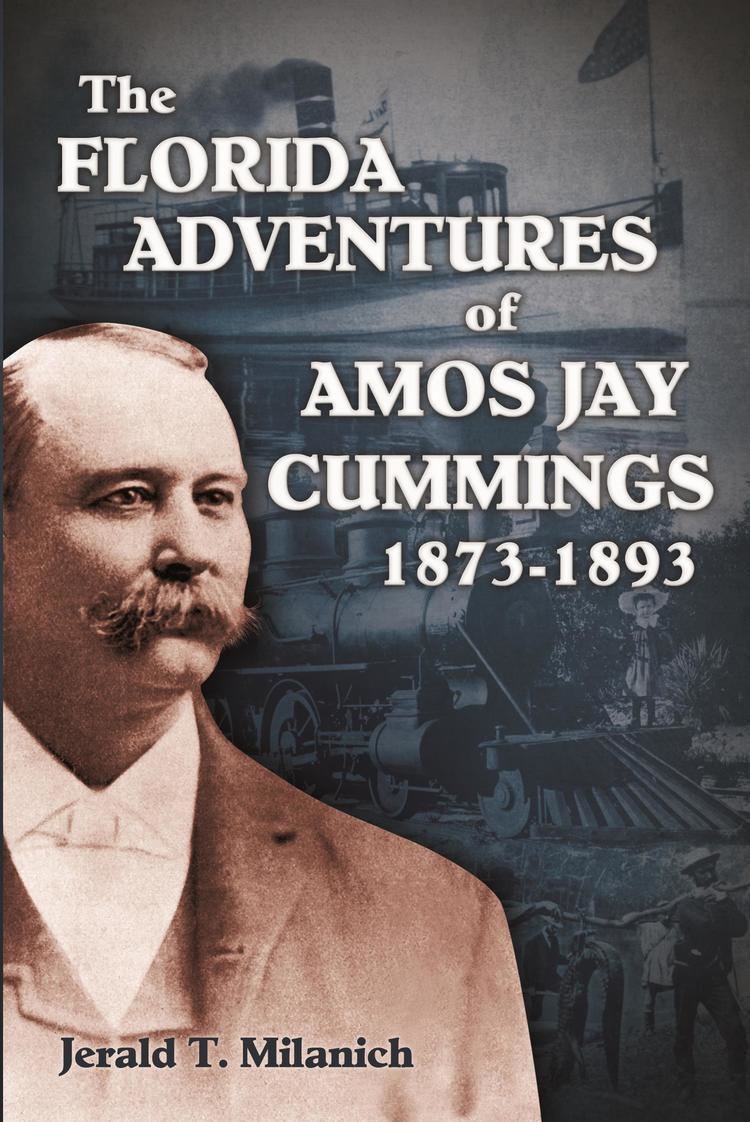 Amos J. Cummings Florida Adventures of Amos J Cummings 18731893 The 9781886104