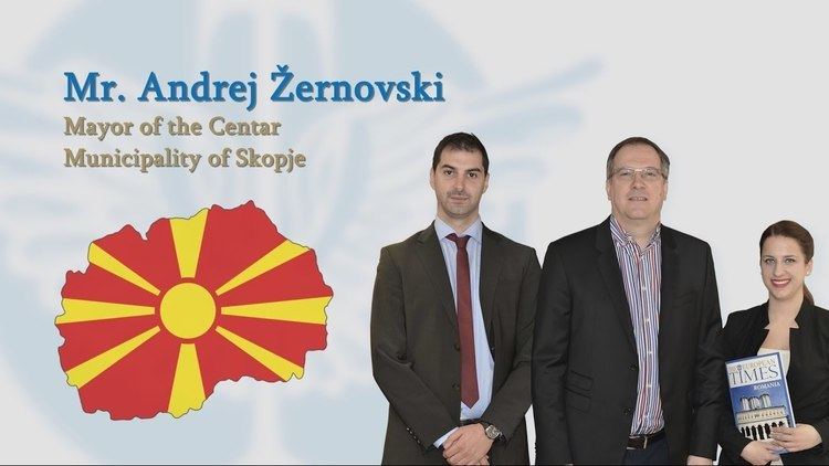 Andrej Žernovski Interview with Mr Andrej ernovski Mayor of the Centar