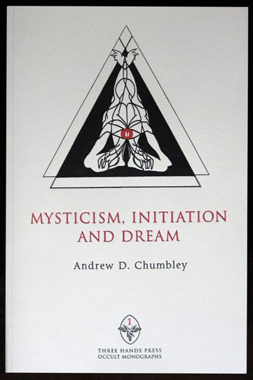 Andrew D. Chumbley MYSTICISM INITIATION AND DREAM Andrew D CHUMBLEY