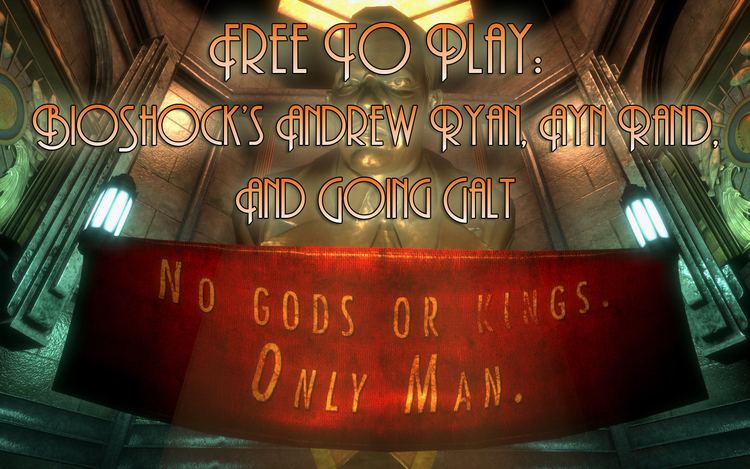 Andrew Ryan (BioShock) Free To Play Bioshock39s Andrew Ryan Ayn Rand and Going Galt