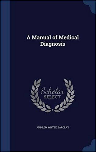 Andrew Whyte Barclay A Manual of Medical Diagnosis Andrew Whyte Barclay 9781296955410