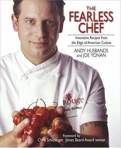 Andy Husbands The Fearless Chef Innovative Recipes from the Edge of American