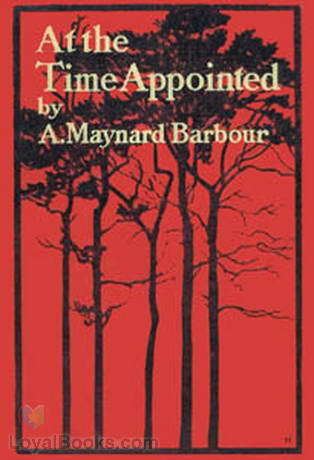Anna Maynard Barbour At the Time Appointed by Anna Maynard Barbour Free at Loyal Books