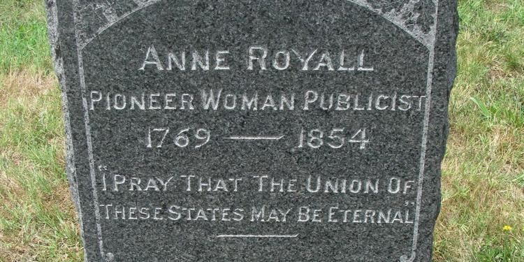 Anne Royall Remembering One Of Americas Most Pioneering Women Journalists