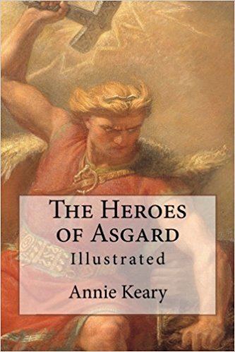 Annie Keary The Heroes of Asgard Illustrated Annie Keary Charles Edmund Brock