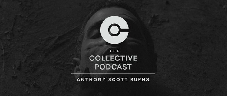 Anthony Scott Burns Anthony Scott Burns The Collective Podcast