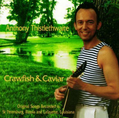 Anthony Thistlethwaite Crawfish amp Caviar Anthony Thistlethwaite Songs