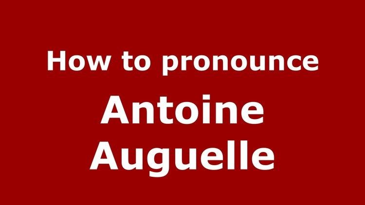 Antoine Auguelle How to pronounce Antoine Auguelle American EnglishUS