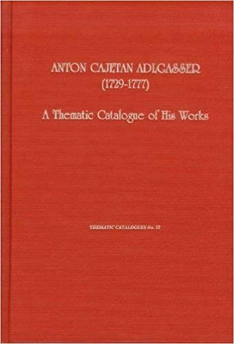 Anton Cajetan Adlgasser Anton Cajetan Adlgasser 17291777 A Thematic Catalogue of His