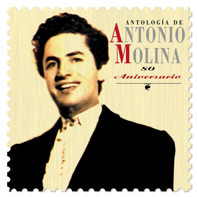 Antonio Molina (singer) Antologa De Antonio Molina 80 Aniversario by Antonio Molina on Spotify