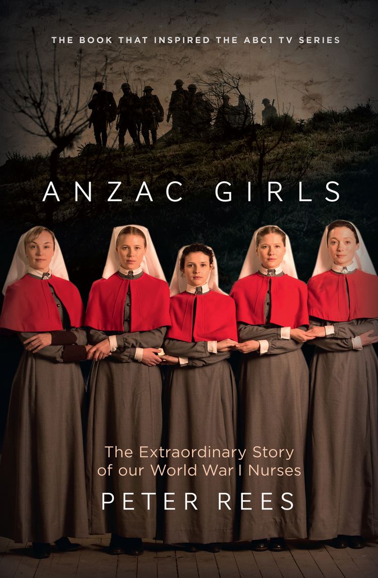 ANZAC Girls The Anzac Girls Peter Rees 9781743319826 Allen amp Unwin Australia