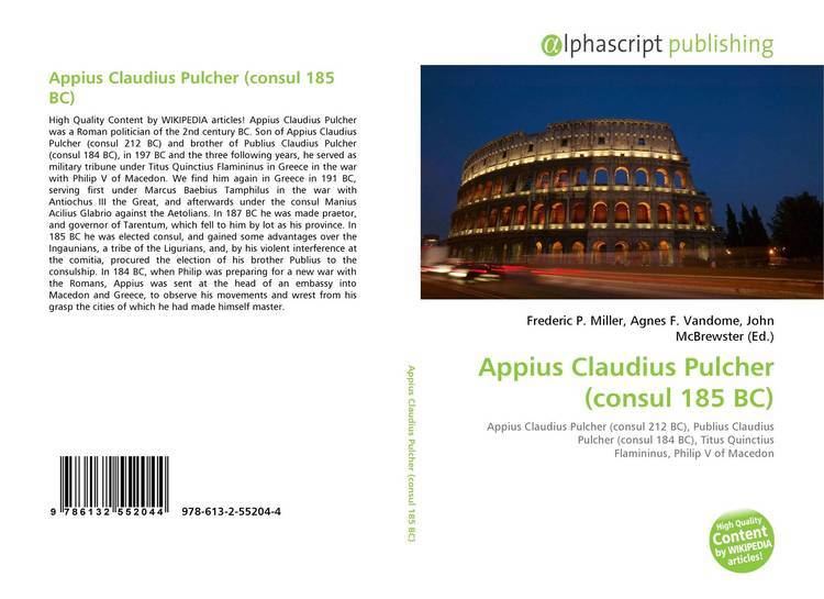 Appius Claudius Pulcher (consul 185 BC) Appius Claudius Pulcher consul 185 BC 9786132552044