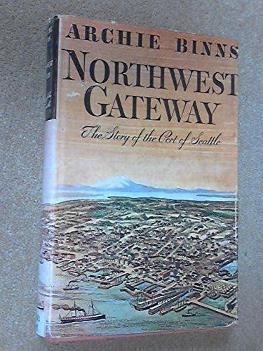 Archie Binns Northwest Gateway Story of Port of Seatt Amazoncouk Archie Binns