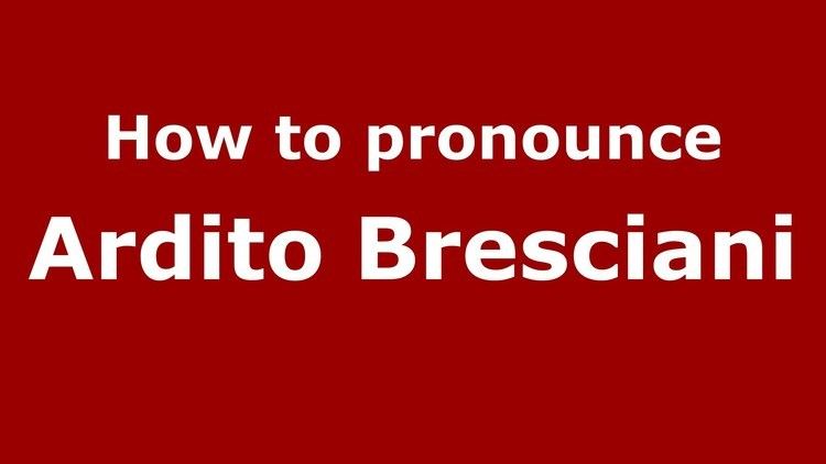 Ardito Bresciani How to pronounce Ardito Bresciani ItalianItaly PronounceNames
