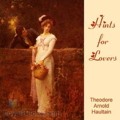 Arnold Haultain Hints for Lovers by Theodore Arnold Haultain Free at Loyal Books