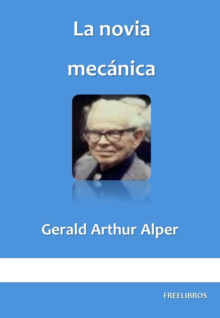 Arthur Alper La novia mecnica Gerald Arthur Alper FreeLibros