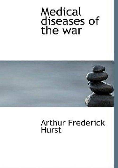 Arthur Frederick Hurst Medical Diseases of the War by Arthur Frederick Hurst English