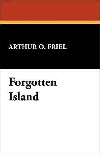 Arthur O. Friel Amazoncom Forgotten Island 9781434464224 Arthur O Friel Books