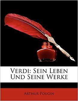 Arthur Pougin Verdi Sein Leben Und Seine Werke German Edition Arthur Pougin