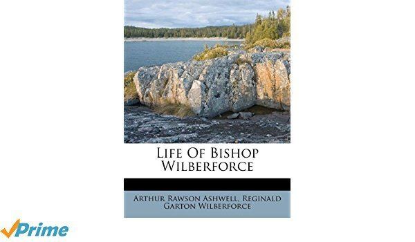 Arthur Rawson Ashwell Life Of Bishop Wilberforce Arthur Rawson Ashwell Reginald Garton