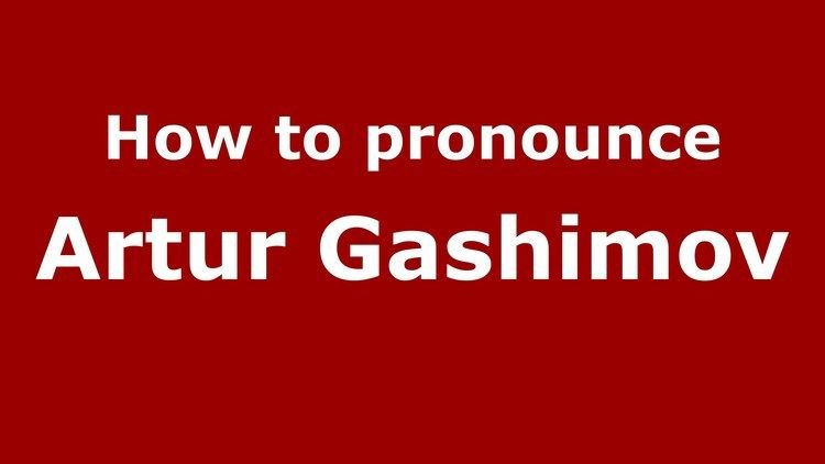 Artur Gashimov How to pronounce Artur Gashimov RussianRussia PronounceNames
