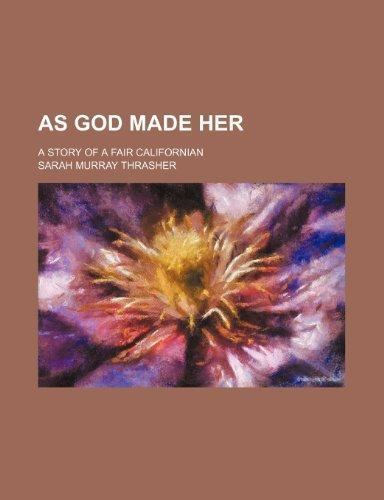 As God Made Her 9781150741241 As God made her a story of a fair Californian