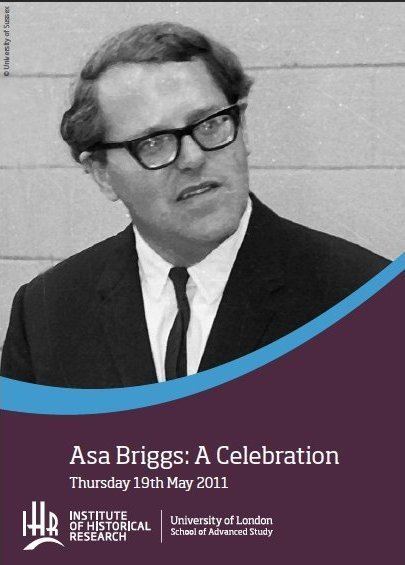 Asa Briggs Asa Briggs A Celebration 19 May 2011 the Institute of