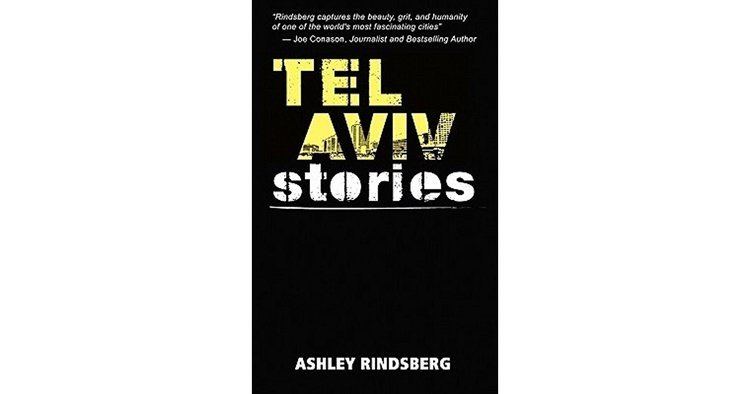 Ashley Rindsberg Tel Aviv Stories by Ashley Rindsberg