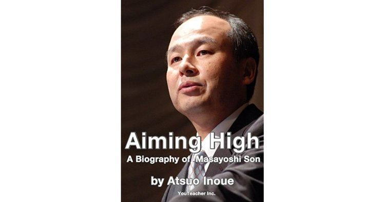 Atsuo Inoue Aiming High A Biography of Masayoshi Son by Atsuo Inoue