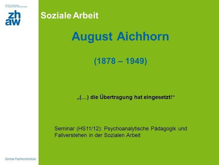 August Aichhorn Prsentation quotZrcher Fachhochschule Soziale Arbeit August