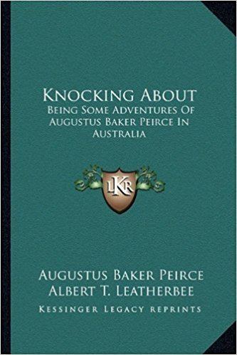 Augustus Baker Peirce Knocking About Being Some Adventures Of Augustus Baker Peirce In