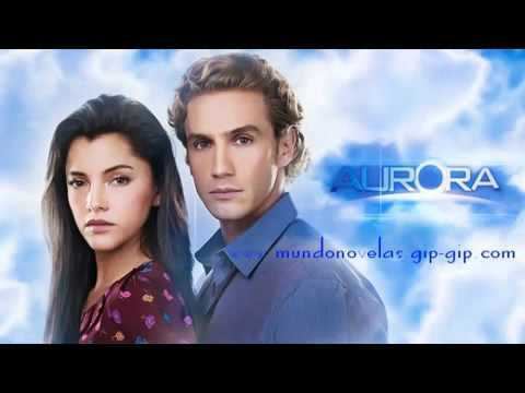 Aurora (telenovela) Cancion de Aurora telenovela telemundo YouTube