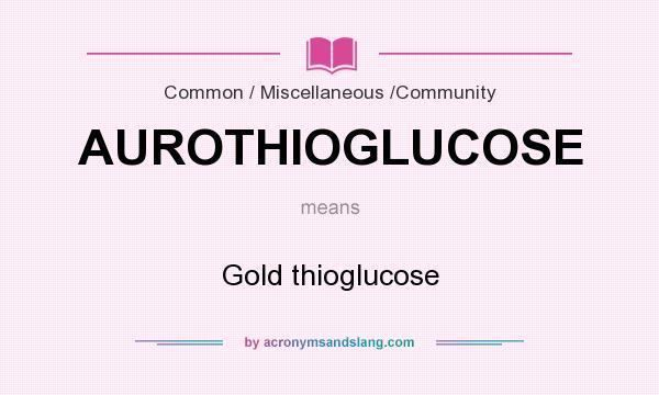 Aurothioglucose What does AUROTHIOGLUCOSE mean Definition of AUROTHIOGLUCOSE