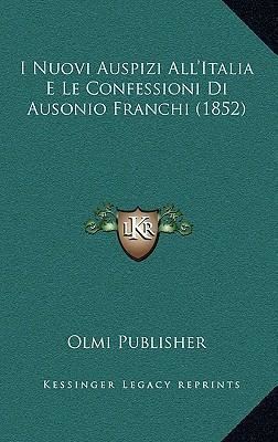 Ausonio Franchi I Nuovi Auspizi Allitalia E Le Confessioni Di Ausonio Franchi 1852