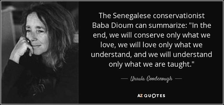 Baba Dioum Ursula Goodenough quote The Senegalese conservationist Baba Dioum