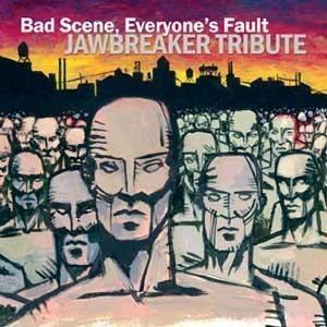 Bad Scene, Everyone's Fault: Jawbreaker Tribute httpsuploadwikimediaorgwikipediaen773Bad