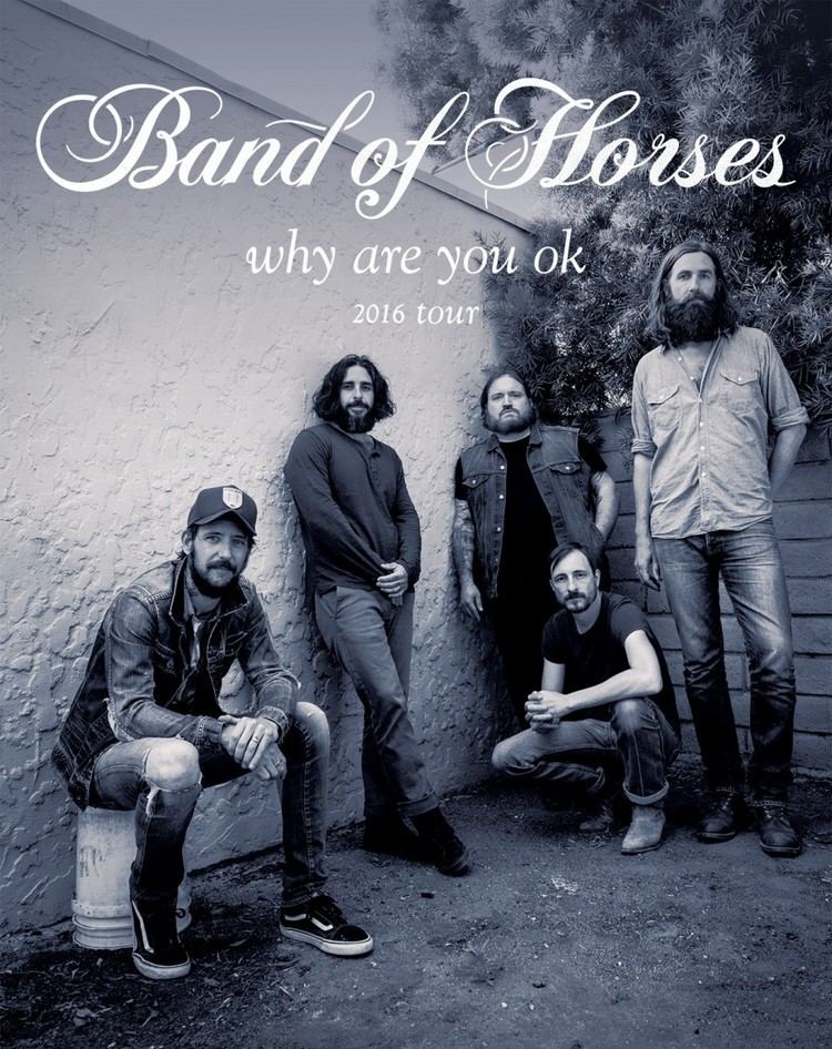 Band of Horses Why Are You OK Tour 2016 Band Of Horses