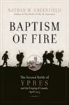 Baptism of Fire: The Second Battle of Ypres and the Forging of Canada, April 1915