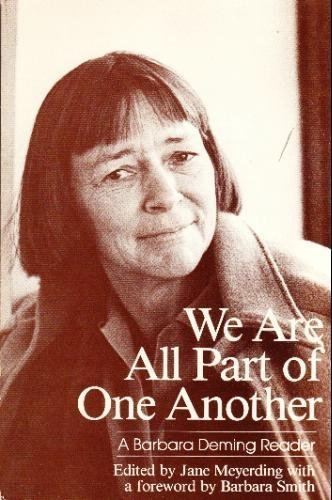 Barbara Deming We Are All Part of One Another Barbara Deming Reader