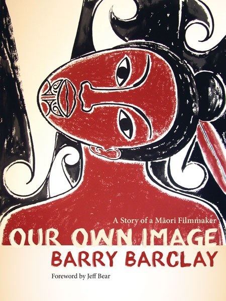 Barry Barclay Our Own Image University of Minnesota Press