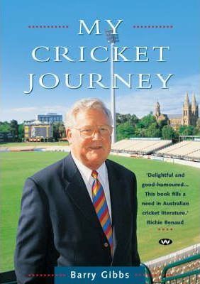 Barry Gibbs (cricket) My Cricket Journey Barry Gibbs 9781862545694