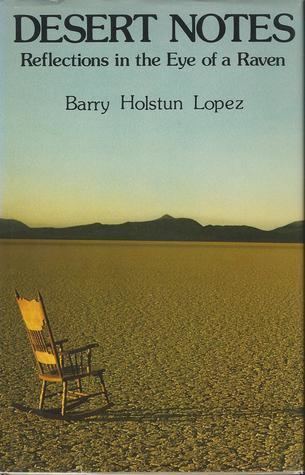 Barry Lopez Desert Notes Reflections in the Eye of a Raven by Barry Lpez