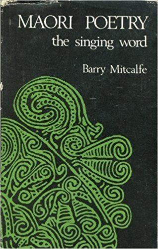 Barry Mitcalfe Maori poetry The singing word Barry Mitcalfe 9780705503693