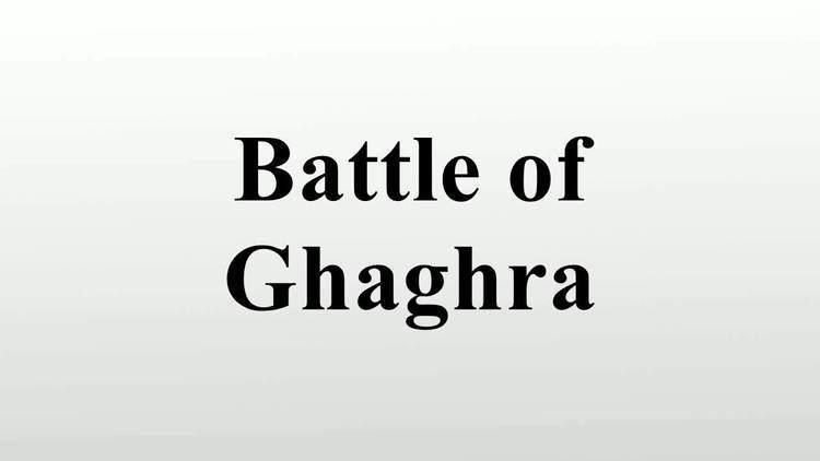 Battle of Ghaghra httpsiytimgcomviVcICiEcfxWYmaxresdefaultjpg
